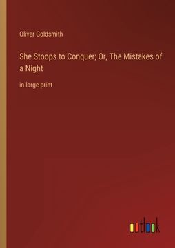 portada She Stoops to Conquer; Or, The Mistakes of a Night: in large print (en Inglés)