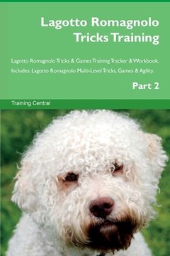 portada Lagotto Romagnolo Tricks Training Lagotto Romagnolo Tricks & Games Training Tracker & Workbook. Includes: Lagotto Romagnolo Multi-Level Tricks, Games (en Inglés)