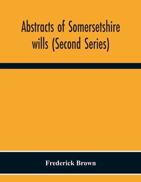 portada Abstracts Of Somersetshire Wills (Second Series) (in English)