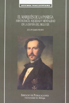 portada El Marqués de la Paniega.: Aristocracia, sociedad y mentalidad en la España del siglo XIX (Studia Malacitana)
