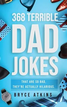 portada 368 Terrible Dad Jokes: That Are So Bad, They're Actually Hilarious.