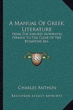 portada a manual of greek literature: from the earliest authentic periods to the close of the byzantine era (en Inglés)