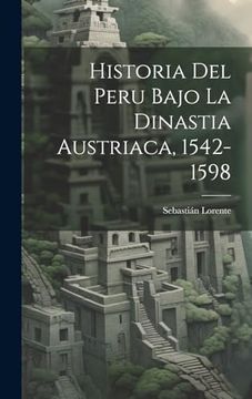 portada Historia del Peru Bajo la Dinastia Austriaca, 1542-1598