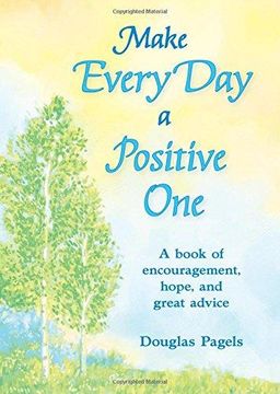 portada Make Every Day a Positive One: A Book of Encouragement, Hope, and Great Advice (in English)