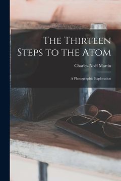 portada The Thirteen Steps to the Atom; a Photographic Exploration