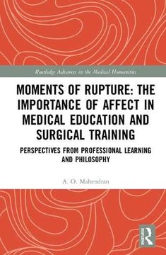 portada Moments of Rupture: The Importance of Affect in Medical Education and Surgical Training: Perspectives from Professional Learning and Philosophy (en Inglés)