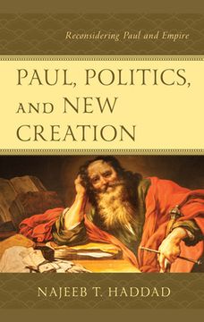 portada Paul, Politics, and New Creation: Reconsidering Paul and Empire (in English)