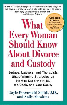 portada What Every Woman Should Know About Divorce and Custody (Rev): Judges, Lawyers, and Therapists Share Winning Strategies Onhow Tokeep the Kids, the Cash, and Your Sanity (in English)