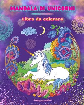 portada Mandala di unicorni Libro da colorare Scene antistress e creative di unicorni per giovani e adulti: Splendidi disegni mitologici per stimolare la crea (en Italiano)