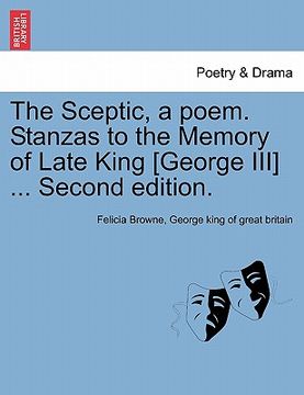 portada the sceptic, a poem. stanzas to the memory of late king [george iii] ... second edition. (en Inglés)