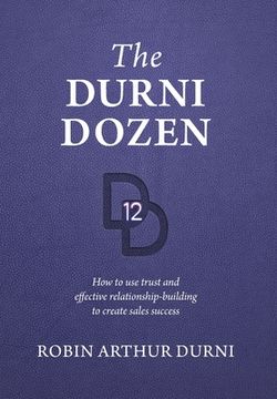 portada The Durni Dozen: How to use trust and effective relationship-building to create sales success (en Inglés)