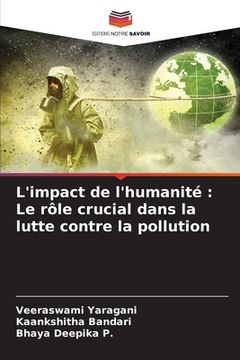portada L'impact de l'humanité: Le rôle crucial dans la lutte contre la pollution (en Francés)