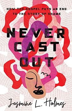 portada Never Cast Out: How the Gospel Puts an end to the Story of Shame (en Inglés)