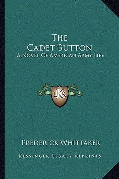 portada the cadet button: a novel of american army life (en Inglés)