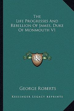 portada the life progresses and rebellion of james, duke of monmouth v1