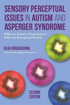 portada Sensory Perceptual Issues in Autism and Asperger Syndrome, Second Edition: Different Sensory Experiences - Different Perceptual Worlds (in English)