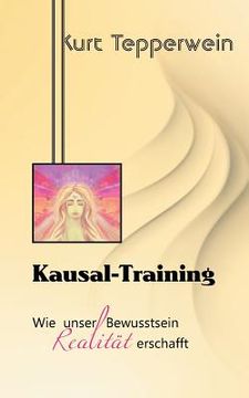 portada Kausal-Training: Wie unser Bewusstsein Realität erschafft (in German)