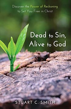 portada Dead to Sin, Alive to God: Discover the Power of Reckoning to set you Free in Christ (en Inglés)