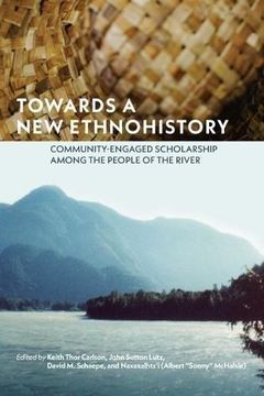 portada Towards a New Ethnohistory: Community-Engaged Scholarship Among the People of the River (in English)