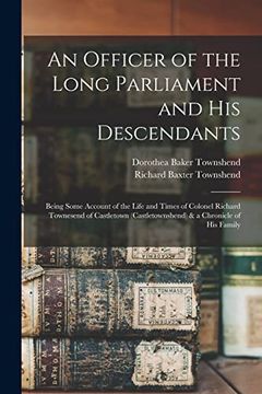 portada An Officer of the Long Parliament and his Descendants: Being Some Account of the Life and Times of Colonel Richard Townesend of Castletown (Castletownshend) & a Chronicle of his Family (in English)