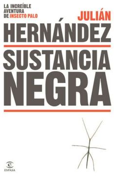 portada Sustancia Negra: La Increíble Aventura de Insecto Palo (Espasa Narrativa) (in Spanish)