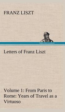 portada letters of franz liszt -- volume 1 from paris to rome: years of travel as a virtuoso