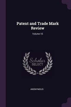 portada Patent and Trade Mark Review; Volume 15 (en Inglés)