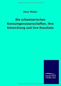 portada Die schweizerischen Konsumgenossenschaften, ihre Entwicklung und ihre Resultate