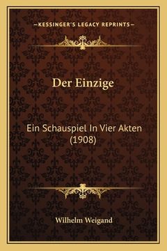 portada Der Einzige: Ein Schauspiel In Vier Akten (1908) (en Alemán)