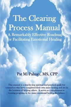 portada The Clearing Process Manual: A Remarkably Effective Roadmap for Facilitating Emotional Healing (en Inglés)