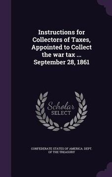 portada Instructions for Collectors of Taxes, Appointed to Collect the war tax ... September 28, 1861