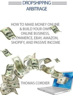 portada Dropshipping Arbitrage: How To Make Money Online & Build Your Own Online Business, Ecommerce, E-Commerce, Shopify, and Passive Income (in English)