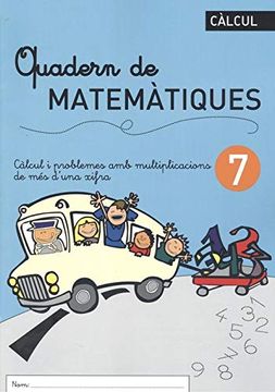 portada Quadern de Matemàtiques 7 Càlcul i Problemes amb Multiplicacions de més D'una Xifra (in Catalá)
