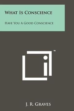 portada what is conscience: have you a good conscience (in English)
