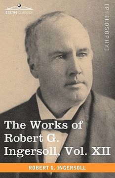portada the works of robert g. ingersoll, vol. xii (in 12 volumes) (in English)