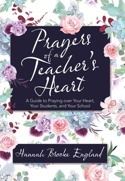 portada Prayers of a Teacher's Heart: A Guide to Praying over Your Heart, Your Students, and Your School