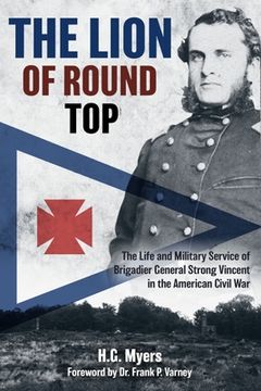portada The Lion of Round Top: The Life and Military Service of Brigadier General Strong Vincent in the American Civil War (en Inglés)