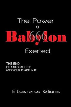 portada The Power of Babylon Exerted: The end of a Global City and Your Place in it (in English)