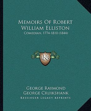 portada memoirs of robert william elliston: comedian, 1774-1810 (1844) (en Inglés)