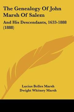 portada the genealogy of john marsh of salem: and his descendants, 1633-1888 (1888) (in English)