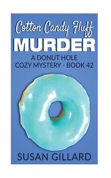 portada Cotton Candy Fluff Murder: A Donut Hole Cozy Mystery - Book 42 (en Inglés)