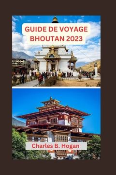 portada Guide de Voyage Bhoutan 2023: Guide essentiel pour les débutants au Bhoutan: exploration de l'architecture unique, des joyaux cachés, des délices cu (en Francés)