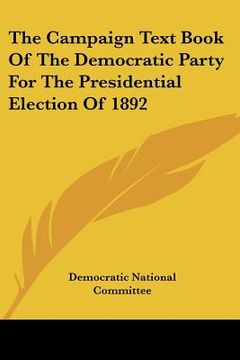 portada the campaign text book of the democratic party for the presidential election of 1892 (in English)