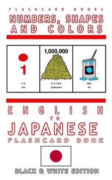 portada Numbers, Shapes and Colors - English to Japanese Flash Card Book: Black and White Edition - Japanese for Kids (en Inglés)