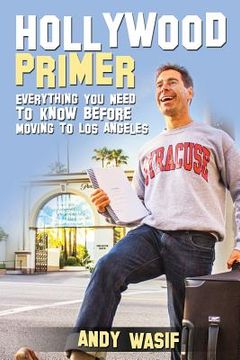 portada Hollywood Primer: Everything You Need to Know Before Moving to Los Angeles (en Inglés)