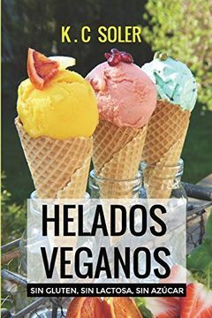 portada (Yayas)Helados Veganos ( sin Gluten, sin Azúcar, sin Lactosa): Recetas Fáciles y Económicas