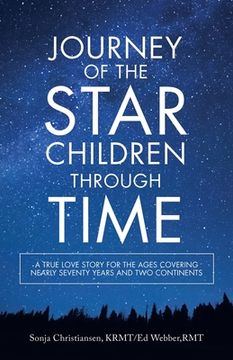 portada Journey of the Star Children Through Time: A True Love Story for the Ages Covering Nearly Seventy Years and Two Continents (en Inglés)