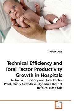 portada Technical Efficiency and Total Factor Productivity Growth in Hospitals: Technical Efficiency and Total Factor Productivity Growth in Uganda? S District Referral Hospitals (in English)