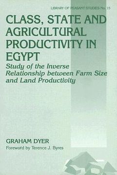 portada class, state, and agricultural productivity in egypt: a study of the inverse relationship between farm size and land productivity (en Inglés)