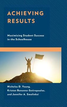 portada Achieving Results: Maximizing Student Success in the Schoolhouse (en Inglés)